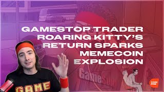 GameStop Trader Roaring Kitty’s Return Sparks Memecoin Explosion