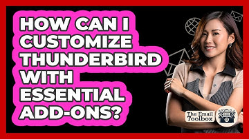 How Can I Customize Thunderbird With Essential Add-ons? - TheEmailToolbox.com