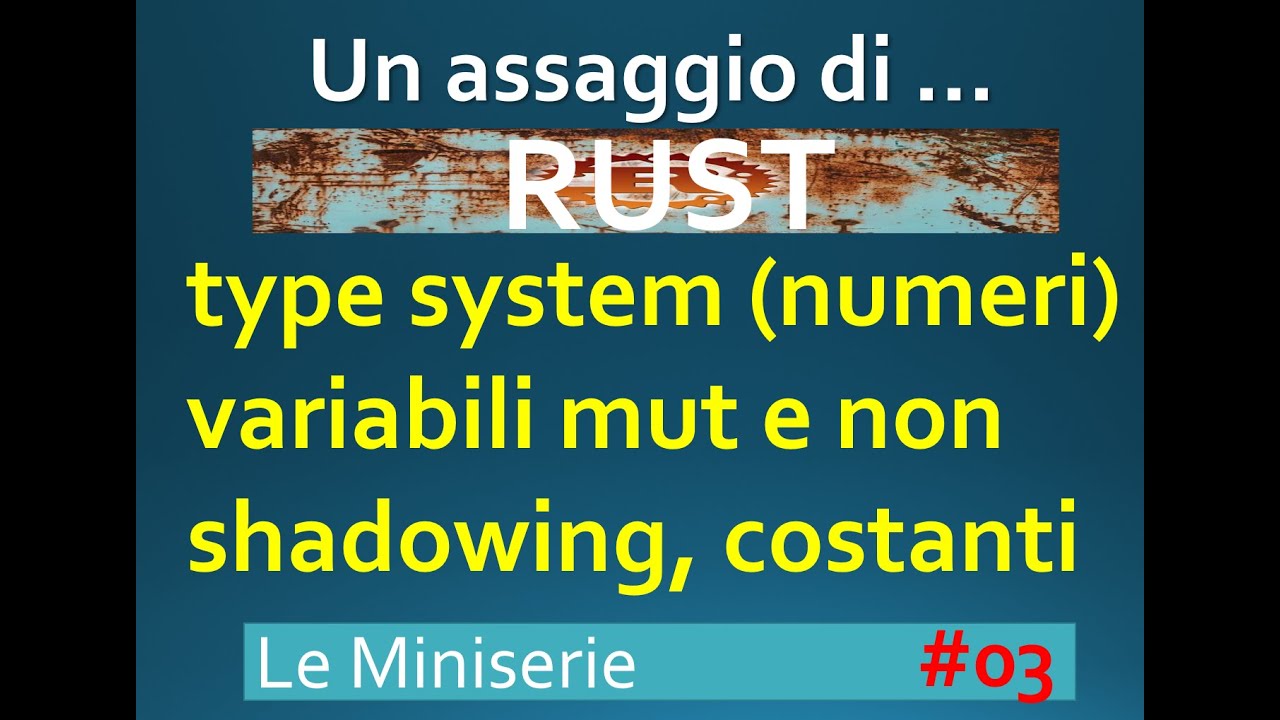Rust Const Mut Let Un assaggio di ... RUST ITA 03: type system , variabili mut e non ...