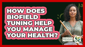 How Does Biofield Tuning Help You Manage Your Health? - Holistic Harmony Music