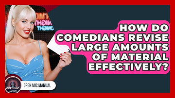 How Do Comedians Revise Large Amounts Of Material Effectively? - Open Mic Manual