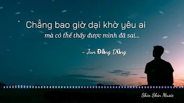 ❤️ SỢ RẰNG EM BIẾT ANH CÒN YÊU EM ❤️ || Juun Đăng Dũng || Shin Shin MUSIC