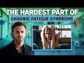 The Hardest Parts of Chronic Fatigue Syndrome: Overcoming Invisible Illness