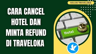 CARA MEMBATALKAN PESANAN HOTEL DI TRAVELOKA - TUTORIAL MENGAJUKAN REFUND TIKET HOTEL TRAVELOKA
