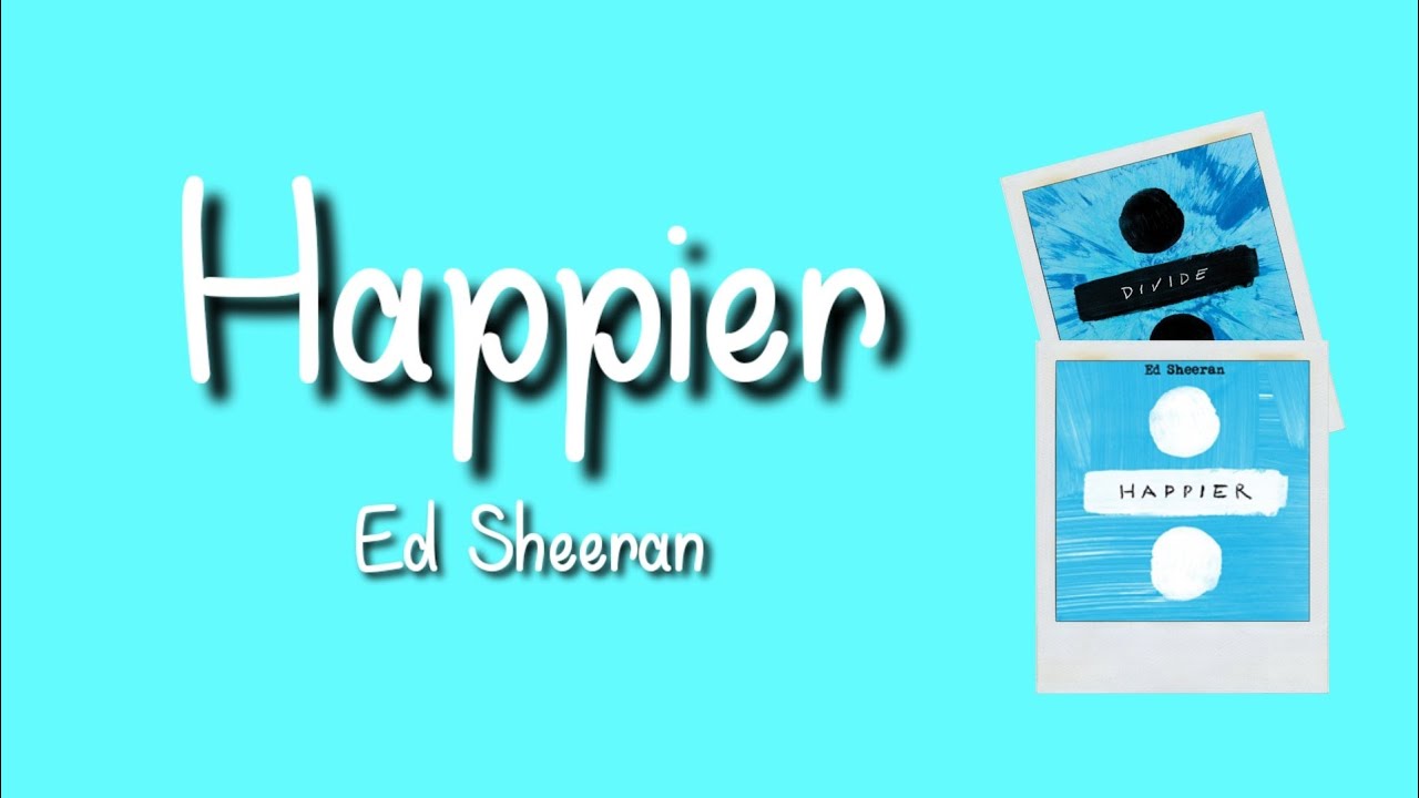 Ed Sheeran Happier Lyrics Video YouTube
