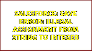 Salesforce: Save error: Illegal assignment from String to Integer