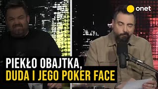 Piekło Obajtka, Duda i jego poker face oraz wybory do parlamentu naszego, ale z pensją zagraniczną