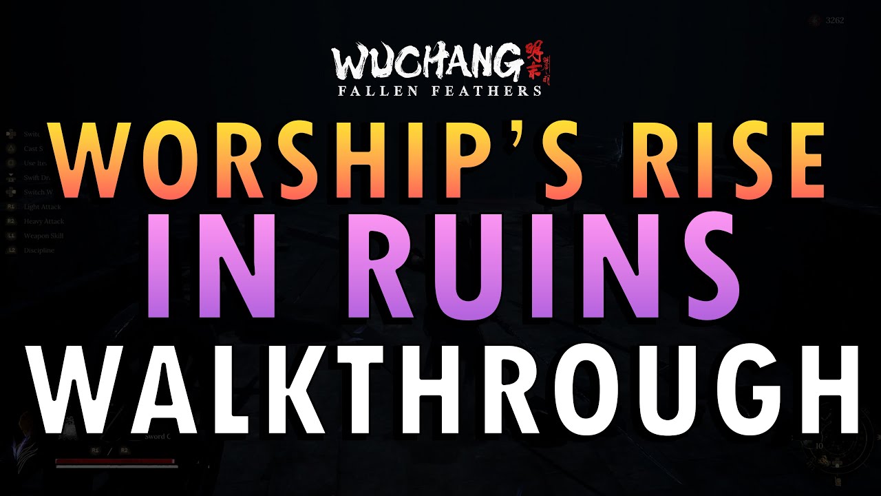 Wuchang: Fallen Feathers – Worship’s Rise in Ruins Walkthrough | Full Guide (+ Commentary)