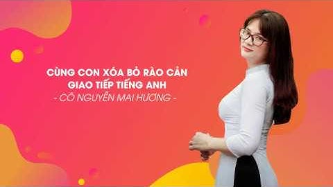 Xóa bỏ rào cản giao tiếp Tiếng Anh - Cô Nguyễn Mai Hương - HOCMAI