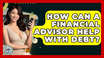 How Can A Financial Advisor Help With Debt? - Learn As An Adult