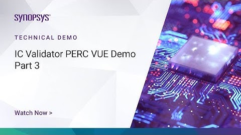 IC Validator PERC VUE Demo – Part 3  | Synopsys