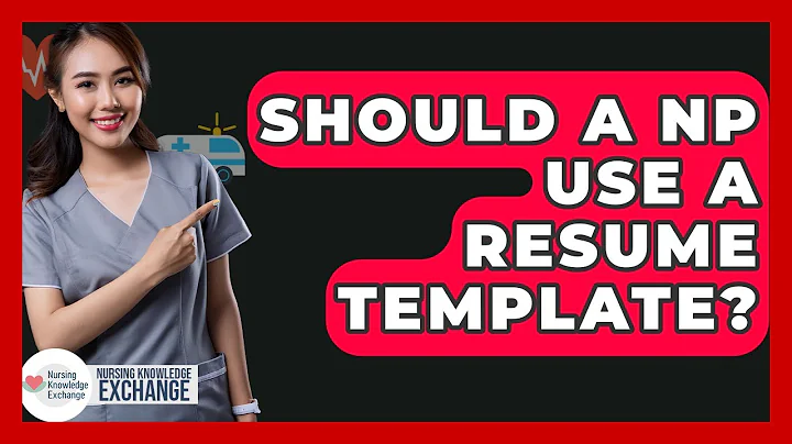 Should A NP Use A Resume Template? - Nursing Knowledge Exchange