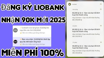 Hướng Dẫn Đăng Ký Liobank Nhận 90K Miễn Phí | Mở Tài Khoản Nhận Tiền 2025