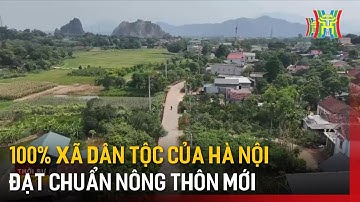 100% xã dân tộc, của Hà Nội đạt chuẩn nông thôn mới | Tin tức