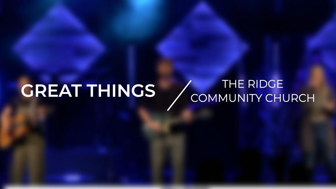 Great Things | The Ridge Community Church - YouTube