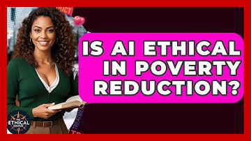 Is AI Ethical In Poverty Reduction? - The Ethical Compass