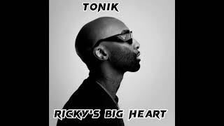 Tonik World- Rickys Big Heart Prod By Shwaysbeats