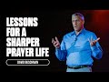 (Sermon) Lessons for a Sharper Prayer Life // More To The Story