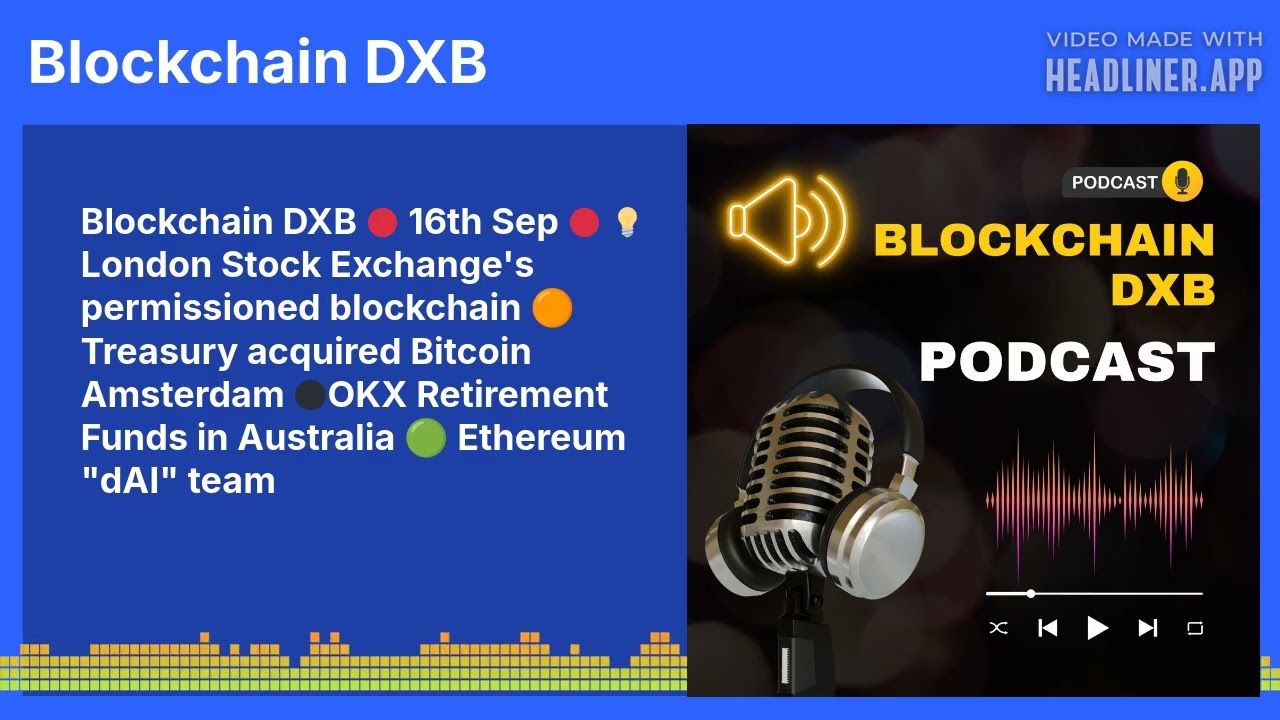 Blockchain DXB 🔴 16th Sep 🔴 💡 London Stock Exchange's permissioned blockchain 🟠Treasury acquired...
