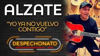 Alzate - Yo Ya No Vuelvo Contigo | Música Popular con Letra