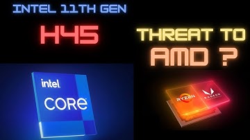 INTEL 11th Gen TigerLake H45 CPUs A Threat to AMD ?