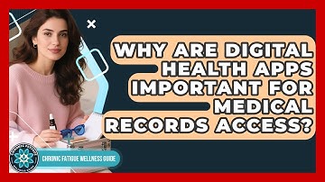 Why Are Digital Health Apps Important For Medical Records Access? - Chronic Fatigue Wellness Guide