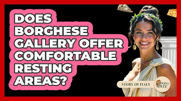 Does Borghese Gallery Offer Comfortable Resting Areas? - Story Of Italy