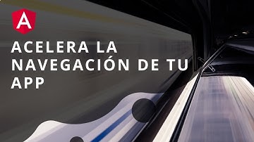 Acelera la velocidad de navegación de tu Aplicación Angular (Prefetching)