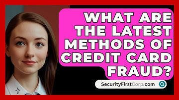 What Are The Latest Methods Of Credit Card Fraud? - SecurityFirstCorp.com