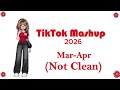 TIKTOK MASHUP 2026 MAR-APR (NOT CLEAN)