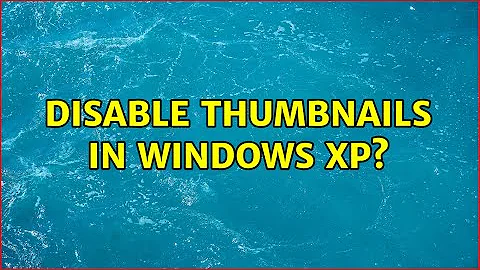 Disable thumbnails in Windows XP? (3 Solutions!!)