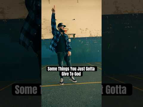 Some Things You Just Gotta Give To God