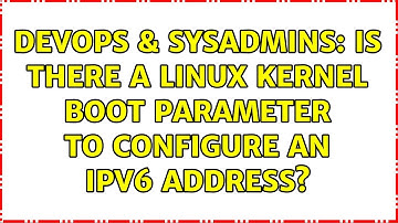 DevOps & SysAdmins: Is there a Linux kernel boot parameter to configure an IPv6 address?