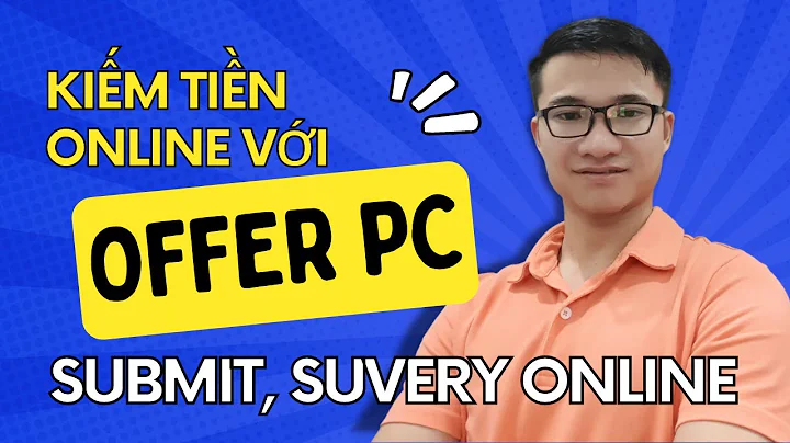 Hướng dẫn cho các bạn làm offer PC, submit, survery tổng quan | LeAnhMMO