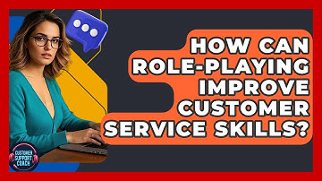 How Can Role-playing Improve Customer Service Skills? - Customer Support Coach