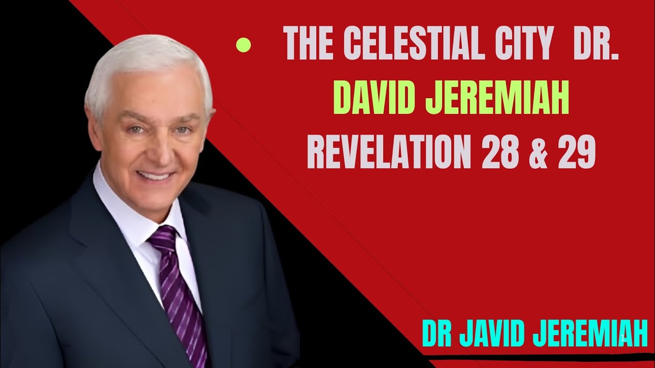 The Celestial City | Dr. David Jeremiah | Revelation 28 & 29