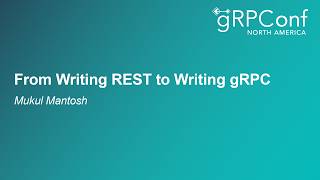 From Writing REST to Writing gRPC - Mukul Mantosh, Independent