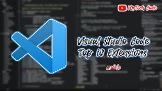 Top 10 Visual Studio Code Extensions | Mr. Tech Code | Tamil Guide