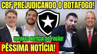 SAIU AGORA! PÉSSIMA NOTÍCIA PARA O BOTAFOGO! CBF PREJUDICANDO O GLORIOSO! ÚLTIMAS NOTÍCIAS DO FOGO!