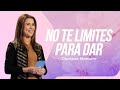 No te limites para dar - Gloriana Montero | Reflexiones Cristianas 2022