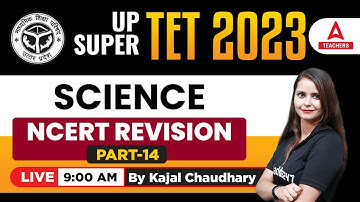 UPTET SUPER TET Classes 2023 | UPTET/SUPER TET Science Classes | NCERT Revision #14 | By Kajal Ma