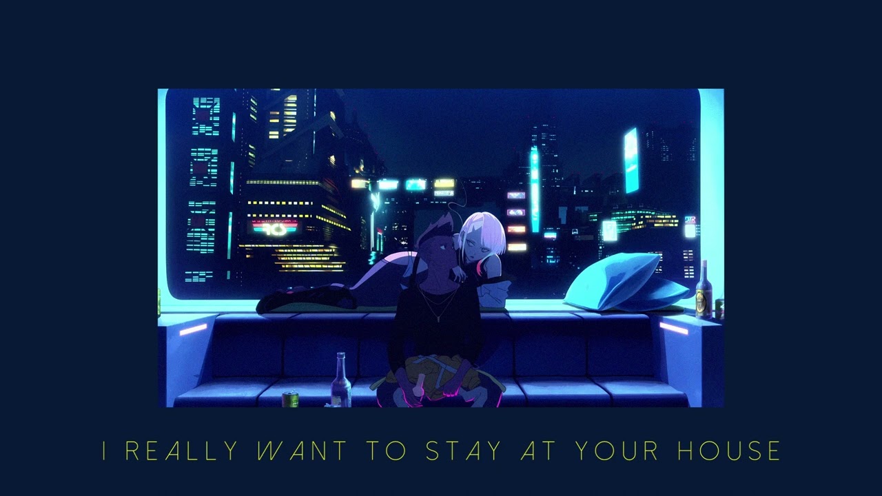I really want to stay at your house  | Cyberpunk : Edgerunners (slowed n reverb)
