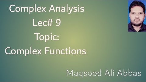 Complex Function  Lecture 9 by Maqsood Ali Abbas