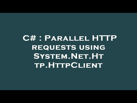 C# : Parallel HTTP requests using System.Net.Http.HttpClient