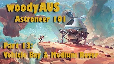 woodyAUS - Astroneer 101 part 13 Medium Rover & Vehicle Bay