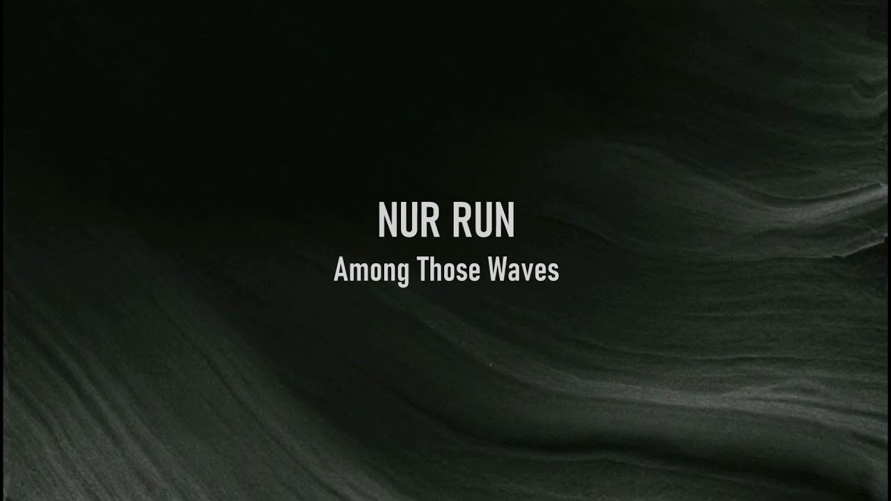 Watch Nur Run - Among Those Waves (Promo Video) on YouTube Watch Nur Run - Among Those Waves (Promo Video) on YouTube