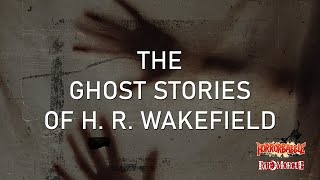 The Ghost Stories of H. R. Wakefield: A Collection