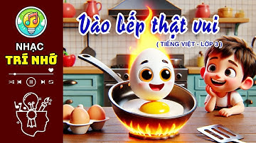 Nhạc trí nhớ - VÀO BẾP THẬT VUI  | Học Tiếng Việt lớp 3 dễ nhớ, vui nhộn