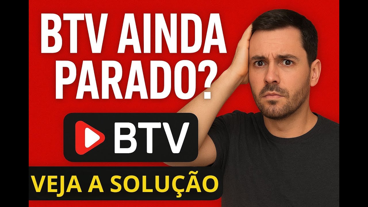 BTV AINDA PARADO? VEJA A SOLUÇÃO QUE ESTÁ FUNCIONANDO