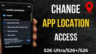 How to Change App Location Permission in Samsung S26 Ultra, S26 Plus, S26